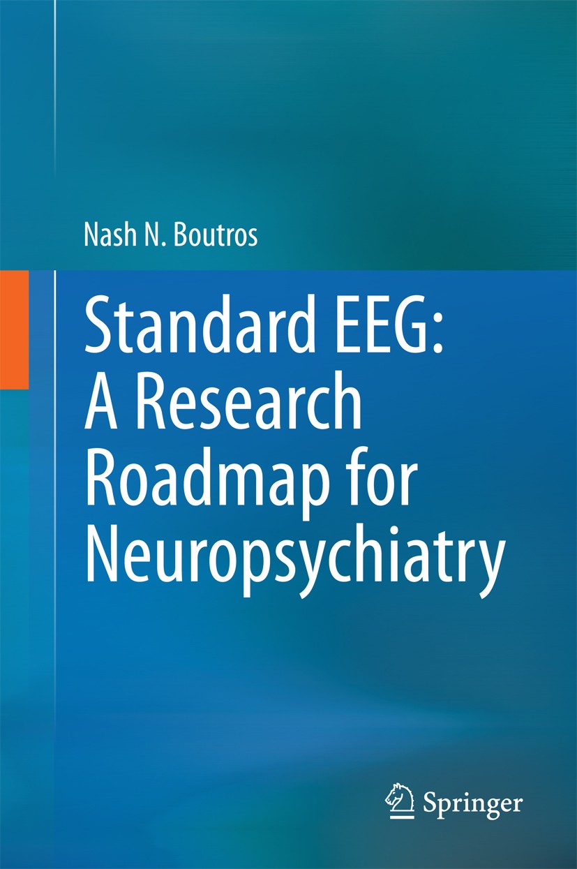 Titlebook: Standard EEG: A Research Roadmap for Neuropsychiatry; Nash N. Boutros Book 2013 Springer International Publishing Switzerland 2013 Electro Titlebook: Standard EEG: A Research Roadmap for Neuropsychiatry; Nash N. Boutros Book 2013 Springer International Publishing Switzerland 2013 Electro