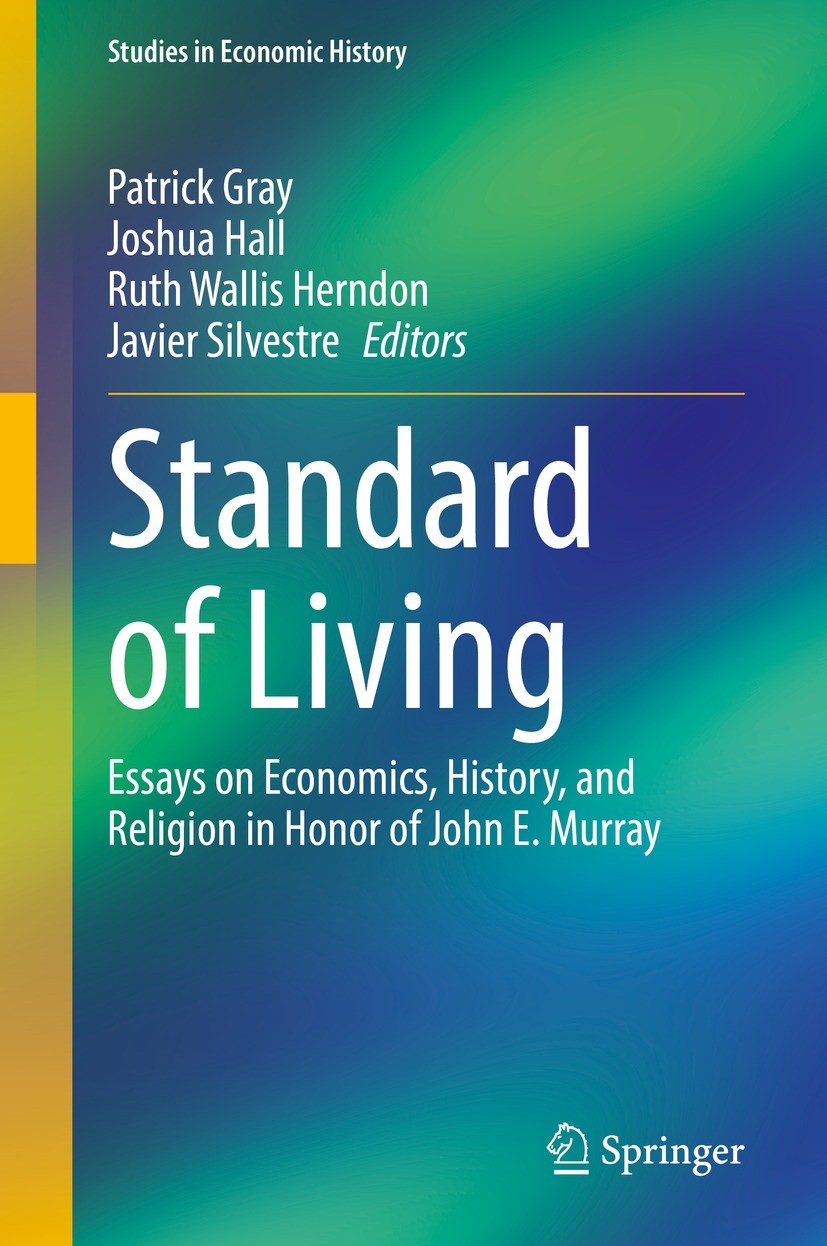 Titlebook: Standard of Living; Essays on Economics, Patrick Gray,Joshua Hall,Javier Silvestre Book 2022 The Editor(s) (if applicable) and The Author(s Titlebook: Standard of Living; Essays on Economics, Patrick Gray,Joshua Hall,Javier Silvestre Book 2022 The Editor(s) (if applicable) and The Author(s
