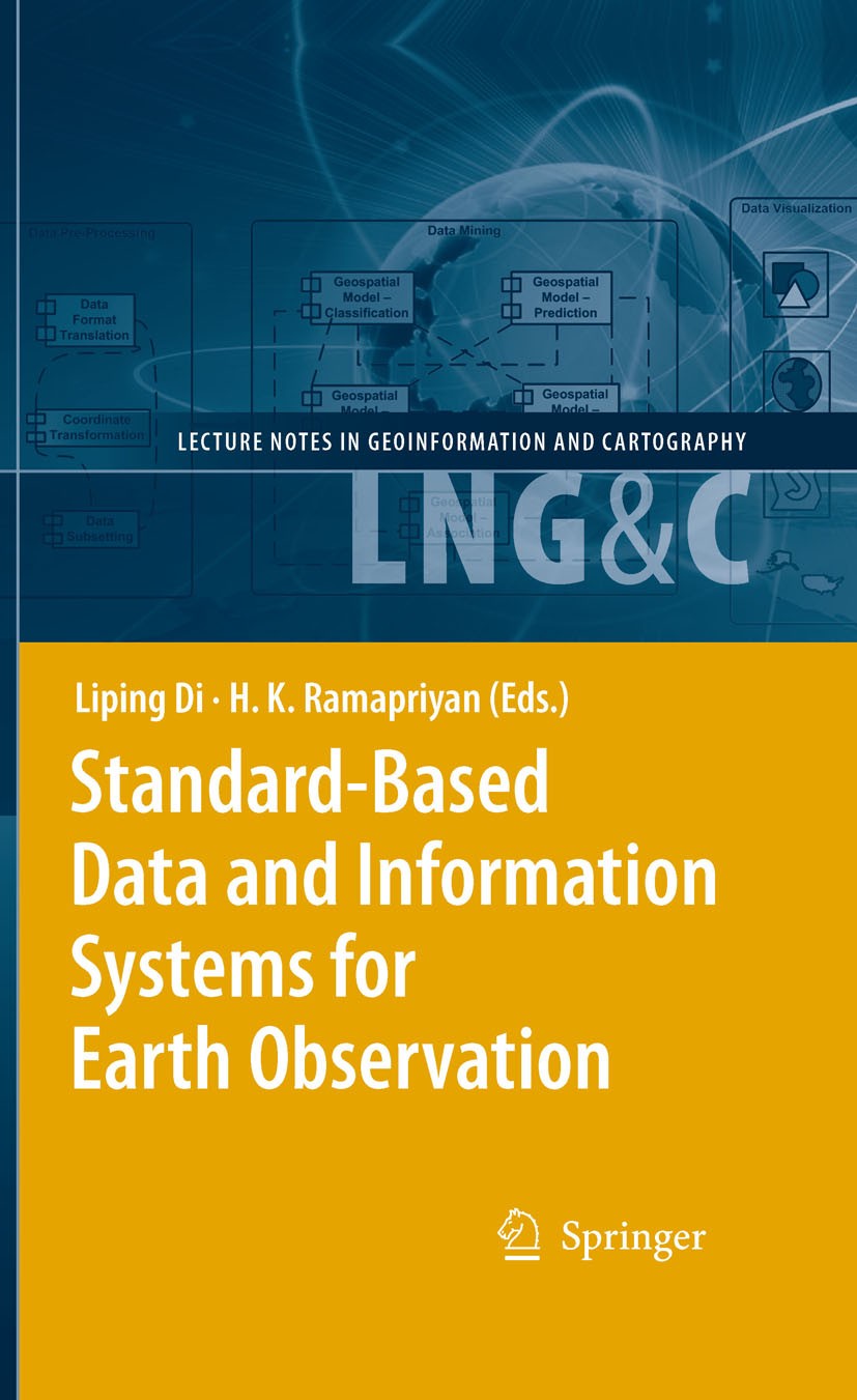 Titlebook: Standard-Based Data and Information Systems for Earth Observation; Liping Di,H. K. Ramapriyan Book 2010 Springer-Verlag Berlin Heidelberg Titlebook: Standard-Based Data and Information Systems for Earth Observation; Liping Di,H. K. Ramapriyan Book 2010 Springer-Verlag Berlin Heidelberg