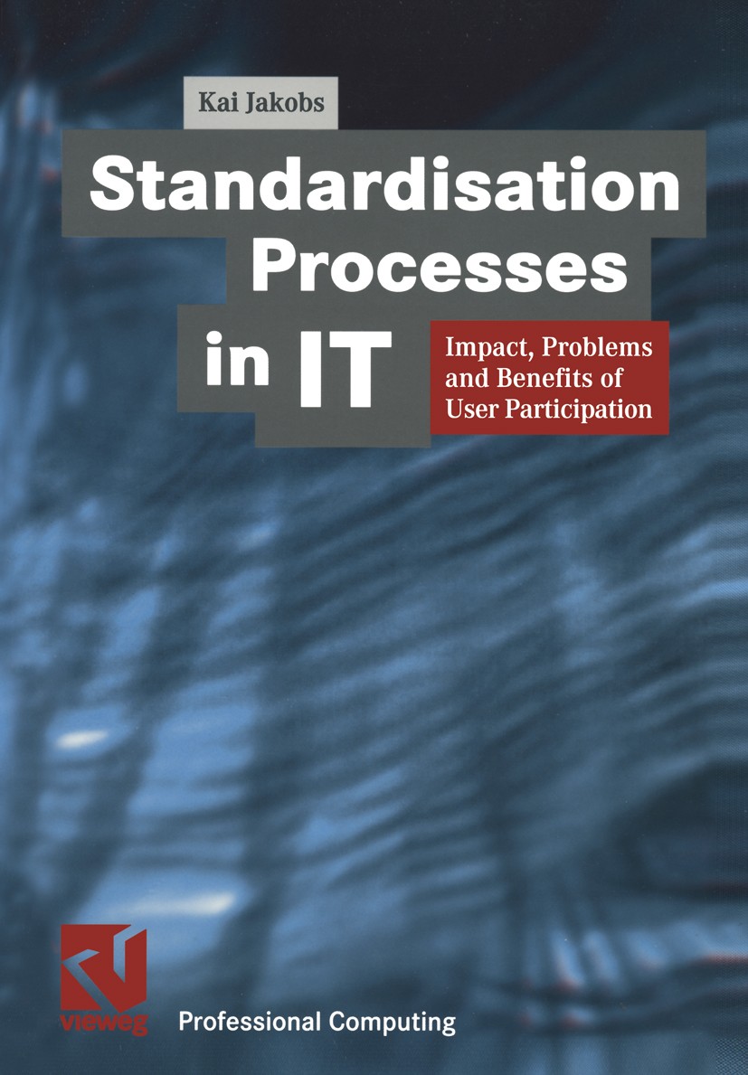 Titlebook: Standardisation Processes in IT; Impact, Problems and Kai Jakobs Book 2000 Friedr. Vieweg & Sohn Verlagsgesellschaft mbH, Braunschweig/Wies Titlebook: Standardisation Processes in IT; Impact, Problems and Kai Jakobs Book 2000 Friedr. Vieweg & Sohn Verlagsgesellschaft mbH, Braunschweig/Wies