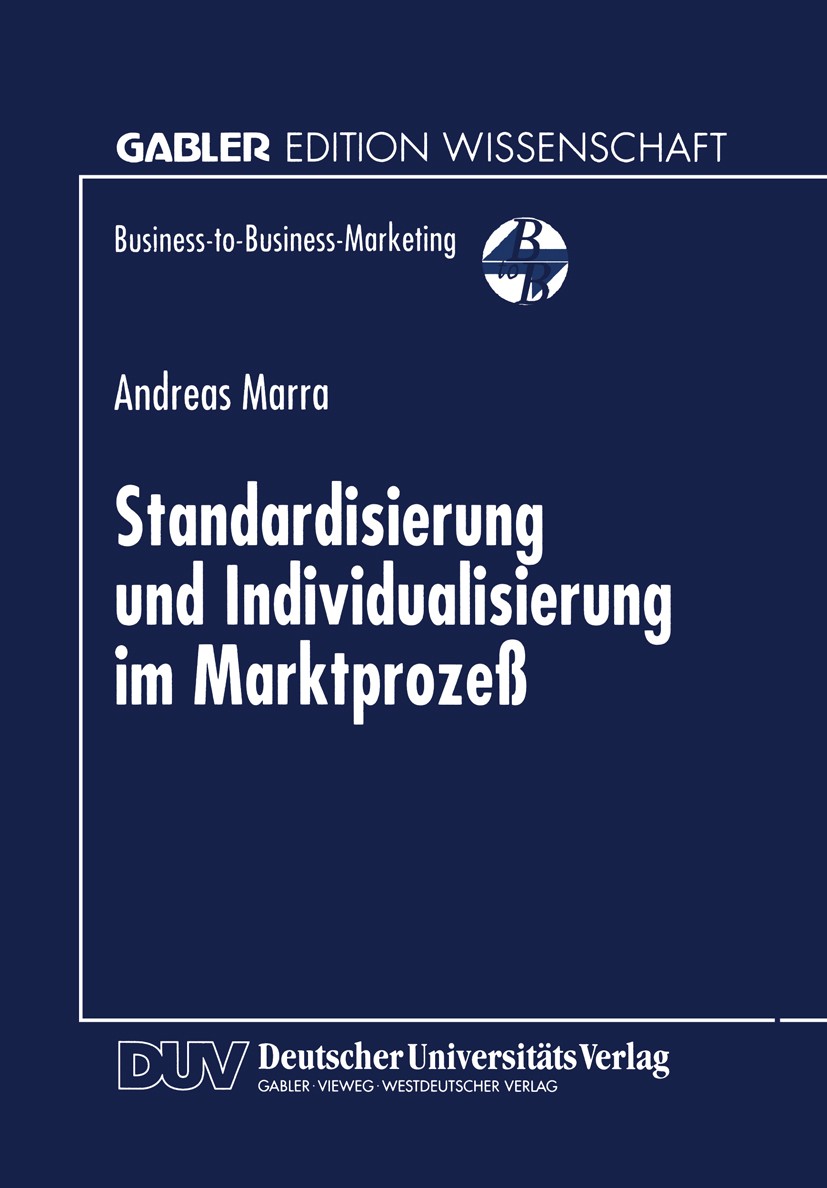 Titlebook: Standardisierung und Individualisierung im Marktprozeß; Marktprozeßtheoretis Andreas Marra Book 1999 Betriebswirtschaftlicher Verlag Dr. Th Titlebook: Standardisierung und Individualisierung im Marktprozeß; Marktprozeßtheoretis Andreas Marra Book 1999 Betriebswirtschaftlicher Verlag Dr. Th