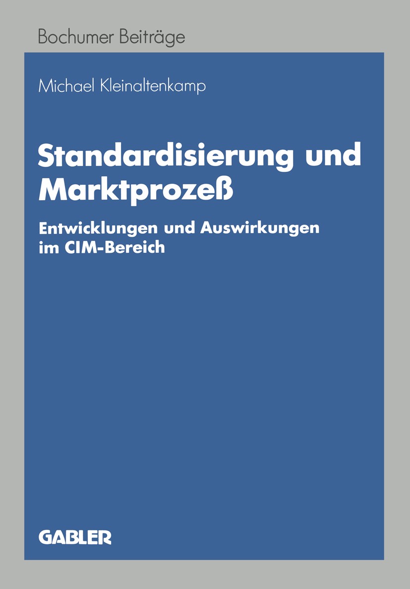 Titlebook: Standardisierung und Marktprozeß; Entwicklungen und Au Michael Kleinaltenkamp Book 1993 Springer Fachmedien Wiesbaden 1993 Beschaffung.Betr Titlebook: Standardisierung und Marktprozeß; Entwicklungen und Au Michael Kleinaltenkamp Book 1993 Springer Fachmedien Wiesbaden 1993 Beschaffung.Betr