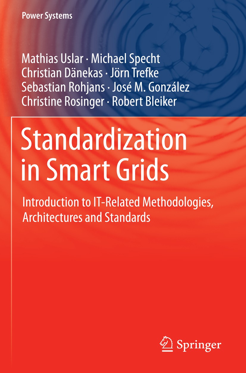 Titlebook: Standardization in Smart Grids; Introduction to IT-R Mathias Uslar,Michael Specht,Robert Bleiker Book 2013 Springer-Verlag Berlin Heidelber Titlebook: Standardization in Smart Grids; Introduction to IT-R Mathias Uslar,Michael Specht,Robert Bleiker Book 2013 Springer-Verlag Berlin Heidelber