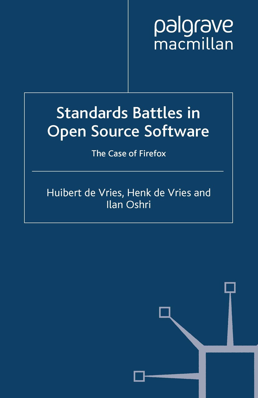 Titlebook: Standards-Battles in Open Source Software; The Case of Firefox Huibert Vries,Henk Vries,Ilan Oshri Book 2008 Palgrave Macmillan, a division Titlebook: Standards-Battles in Open Source Software; The Case of Firefox Huibert Vries,Henk Vries,Ilan Oshri Book 2008 Palgrave Macmillan, a division