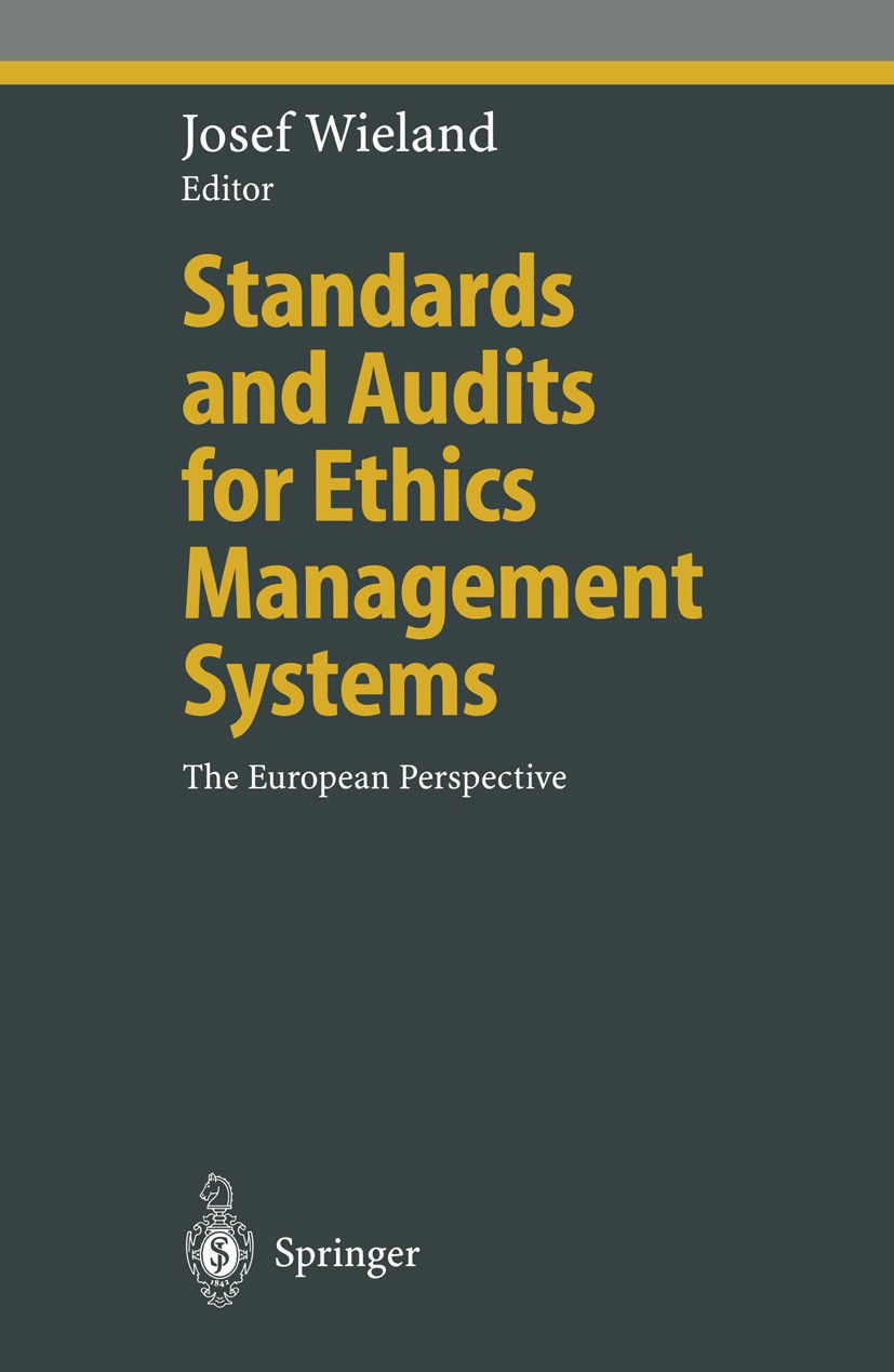 Titlebook: Standards and Audits for Ethics Management Systems; The European Perspec Josef Wieland Book 2003 Springer-Verlag Berlin Heidelberg 2003 Eth Titlebook: Standards and Audits for Ethics Management Systems; The European Perspec Josef Wieland Book 2003 Springer-Verlag Berlin Heidelberg 2003 Eth