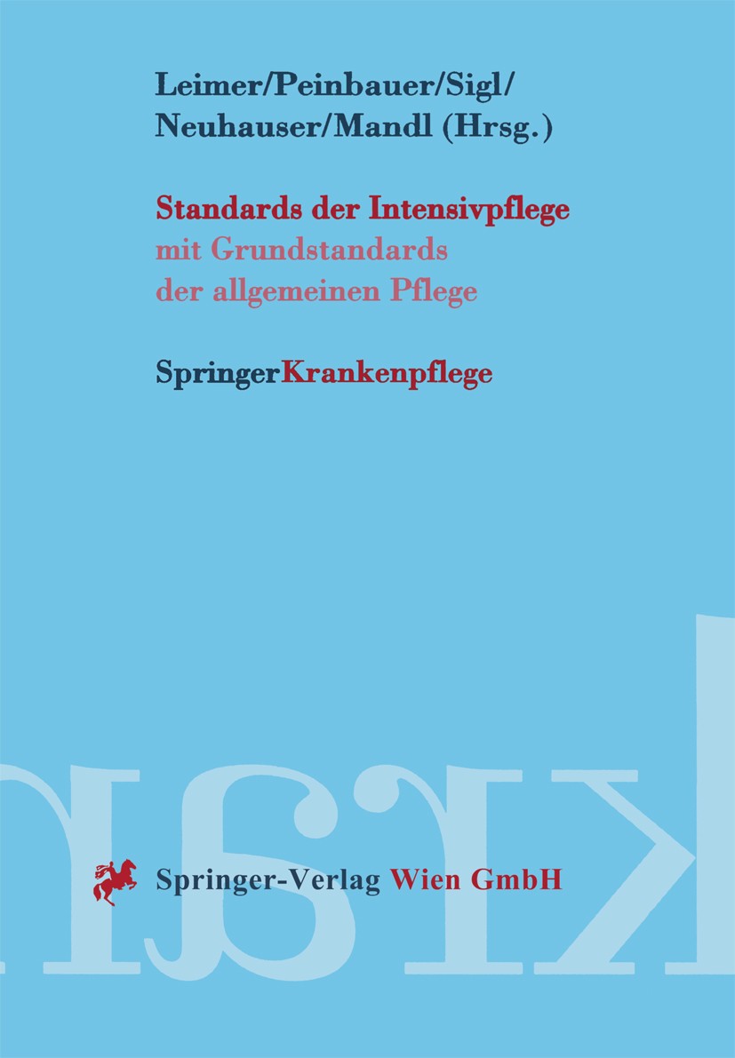 Titlebook: Standards der Intensivpflege; mit Grundstandards d Helmut Leimer,Christian Peinbauer,Danusa Neuhauser Textbook 1998 Springer-Verlag Wien 19 Titlebook: Standards der Intensivpflege; mit Grundstandards d Helmut Leimer,Christian Peinbauer,Danusa Neuhauser Textbook 1998 Springer-Verlag Wien 19