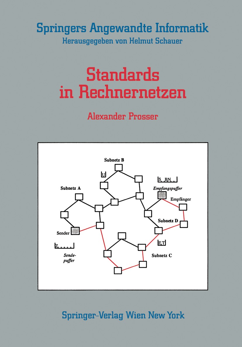 Titlebook: Standards in Rechnernetzen; Alexander Prosser Book 1993 Springer-Verlag/Wien 1993 Brücke.Frame Relay.IEEE 80.ISDN.Informatik.Internet.Metr Titlebook: Standards in Rechnernetzen; Alexander Prosser Book 1993 Springer-Verlag/Wien 1993 Brücke.Frame Relay.IEEE 80.ISDN.Informatik.Internet.Metr