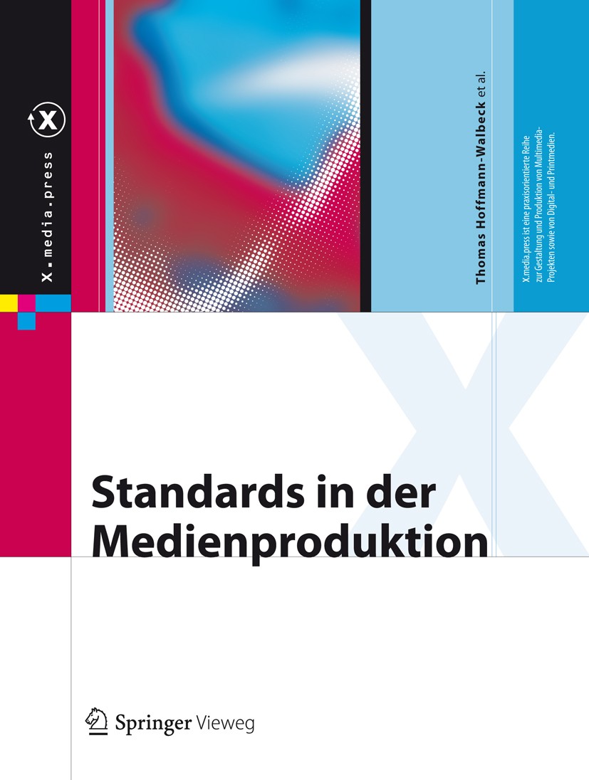 Titlebook: Standards in der Medienproduktion; Thomas Hoffmann-Walbeck,Gottfried Zimmermann,Chris Book 2013 Springer-Verlag Berlin Heidelberg 2013 Col Titlebook: Standards in der Medienproduktion; Thomas Hoffmann-Walbeck,Gottfried Zimmermann,Chris Book 2013 Springer-Verlag Berlin Heidelberg 2013 Col