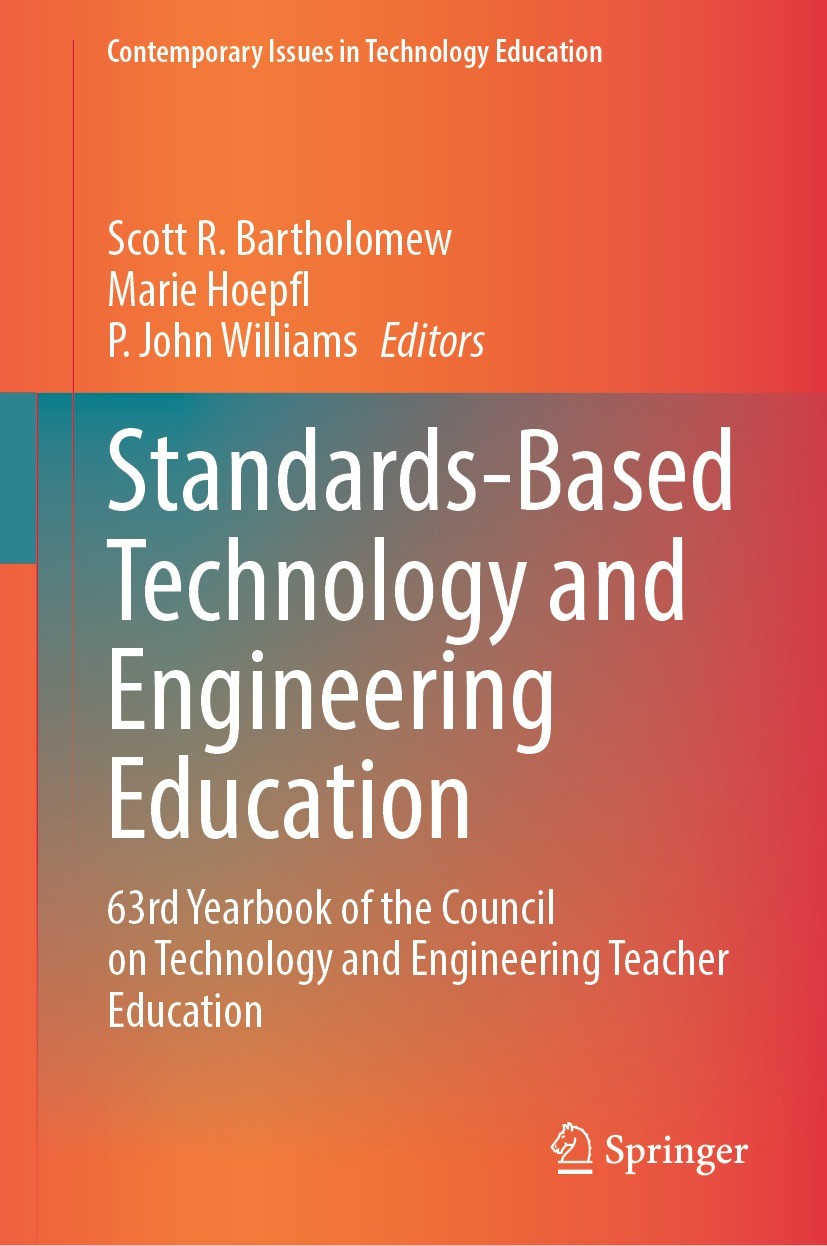 Titlebook: Standards-Based Technology and Engineering Education; 63rd Yearbook of the Scott R. Bartholomew,Marie Hoepfl,P. John Williams Book 2023 The Titlebook: Standards-Based Technology and Engineering Education; 63rd Yearbook of the Scott R. Bartholomew,Marie Hoepfl,P. John Williams Book 2023 The