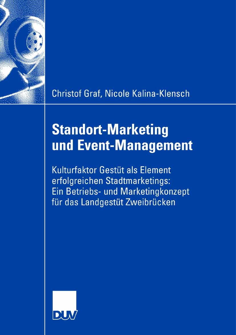Titlebook: Standort-Marketing und Event-Management; Kulturfaktor Gestüt Christof Graf,Nicole Kalina-Klensch Book 2007 Gabler Verlag | Springer Fachme Titlebook: Standort-Marketing und Event-Management; Kulturfaktor Gestüt Christof Graf,Nicole Kalina-Klensch Book 2007 Gabler Verlag | Springer Fachme
