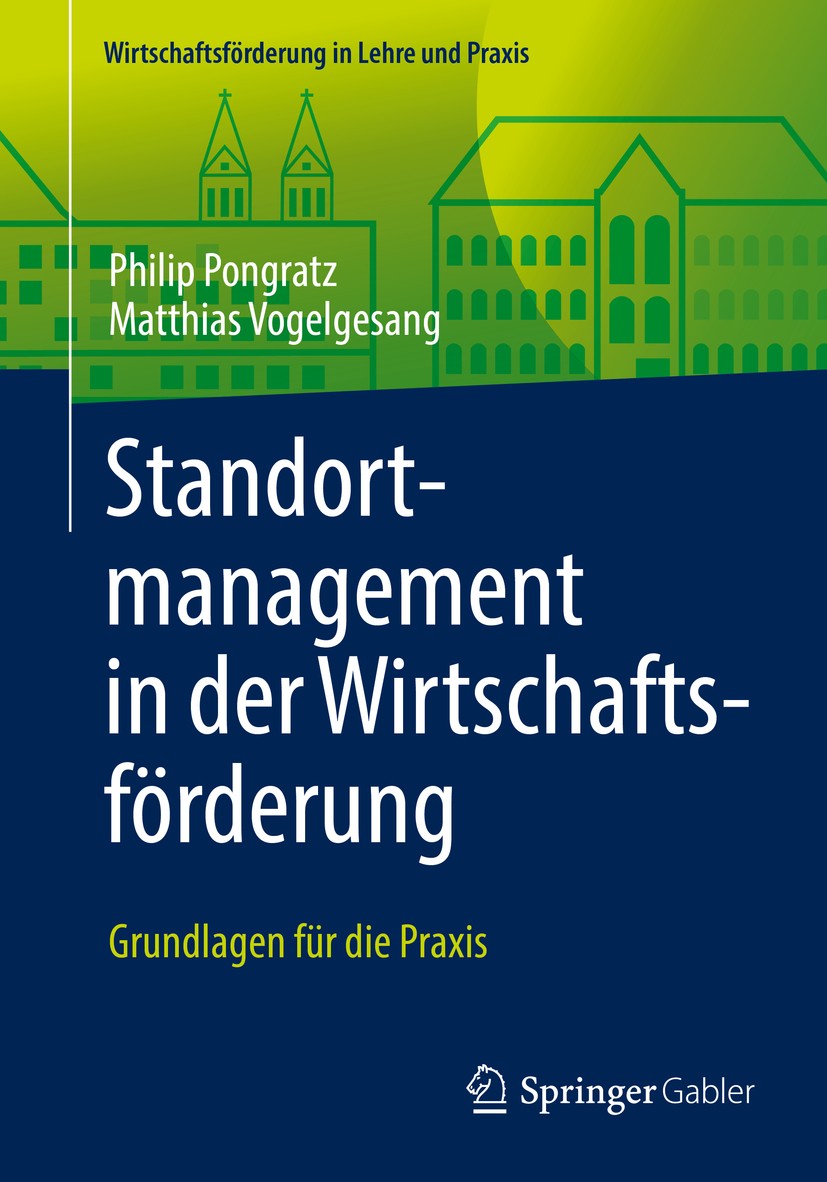 Titlebook: Standortmanagement in der Wirtschaftsförderung; Grundlagen für die P Philip Pongratz,Matthias Vogelgesang Textbook 2016 Springer Fachmedien Titlebook: Standortmanagement in der Wirtschaftsförderung; Grundlagen für die P Philip Pongratz,Matthias Vogelgesang Textbook 2016 Springer Fachmedien