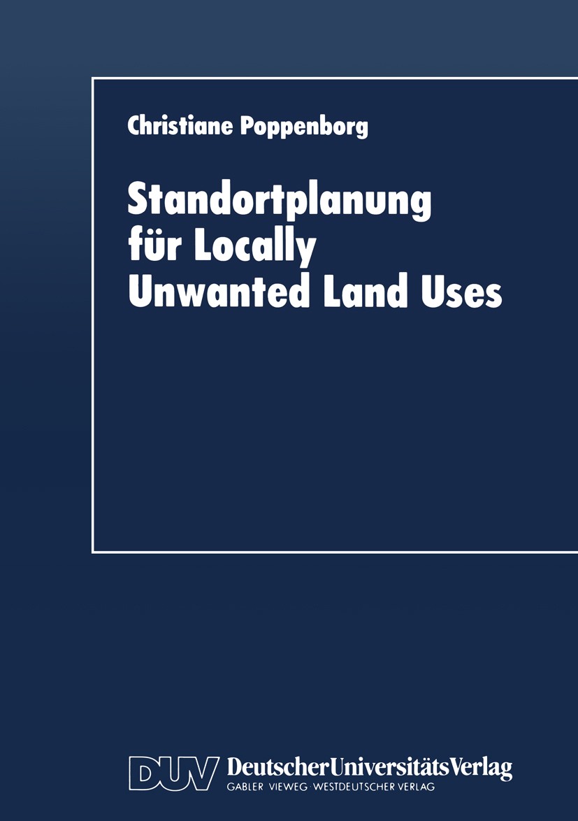 Titlebook: Standortplanung für Locally Unwanted Land Uses; Modellansätze zur En Christiane Poppenborg Textbook 1996 Deutscher Universitäts-Verlag GmbH Titlebook: Standortplanung für Locally Unwanted Land Uses; Modellansätze zur En Christiane Poppenborg Textbook 1996 Deutscher Universitäts-Verlag GmbH