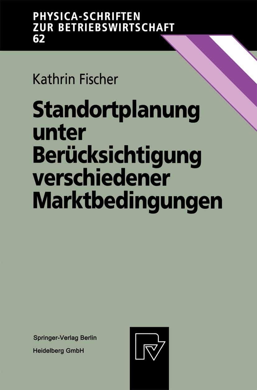 Titlebook: Standortplanung unter Berücksichtigung verschiedener Marktbedingungen; Kathrin Fischer Book 1997 Springer-Verlag Berlin Heidelberg 1997 Ko Titlebook: Standortplanung unter Berücksichtigung verschiedener Marktbedingungen; Kathrin Fischer Book 1997 Springer-Verlag Berlin Heidelberg 1997 Ko