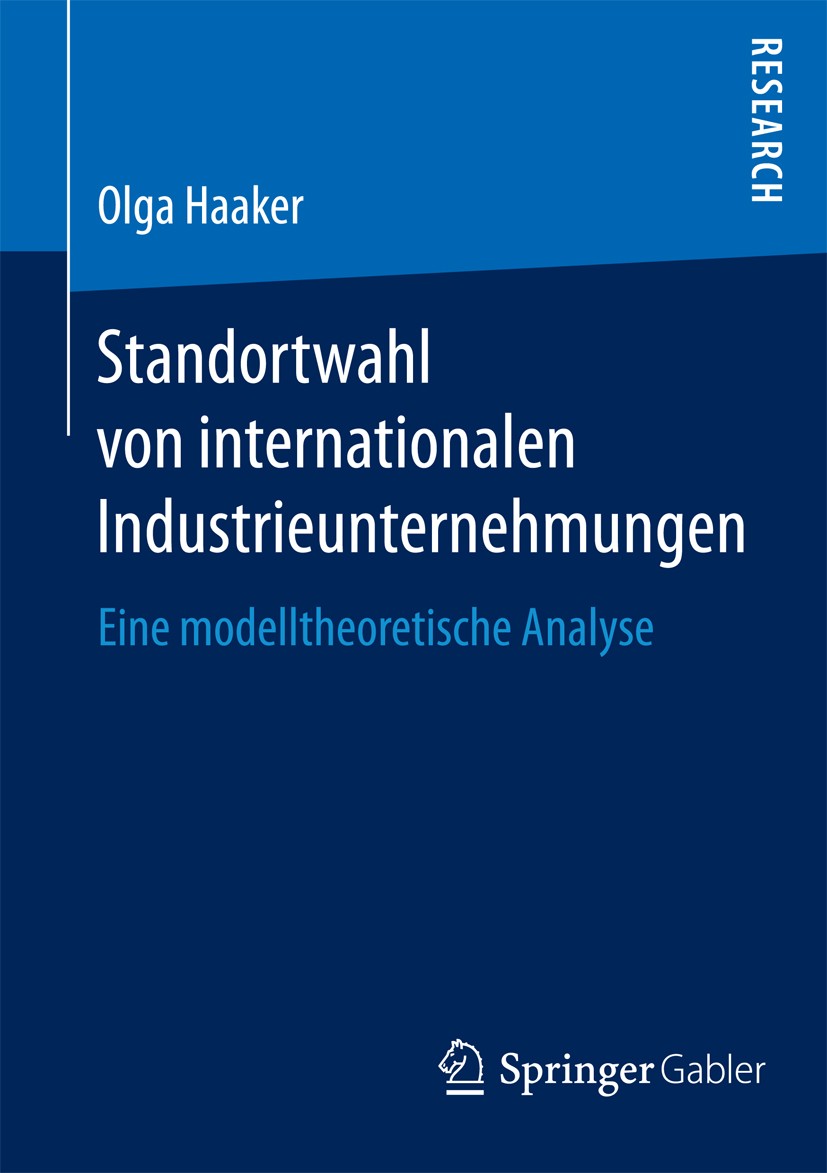 Titlebook: Standortwahl von internationalen Industrieunternehmungen; Eine modelltheoretis Olga Haaker Book 2015 Springer Fachmedien Wiesbaden 2015 Int Titlebook: Standortwahl von internationalen Industrieunternehmungen; Eine modelltheoretis Olga Haaker Book 2015 Springer Fachmedien Wiesbaden 2015 Int