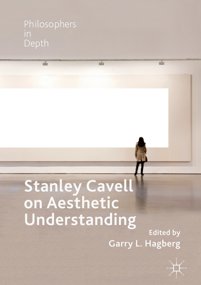 Titlebook: Stanley Cavell on Aesthetic Understanding; Garry L. Hagberg Book 2018 The Editor(s) (if applicable) and The Author(s) 2018 aesthetics.ethi Titlebook: Stanley Cavell on Aesthetic Understanding; Garry L. Hagberg Book 2018 The Editor(s) (if applicable) and The Author(s) 2018 aesthetics.ethi