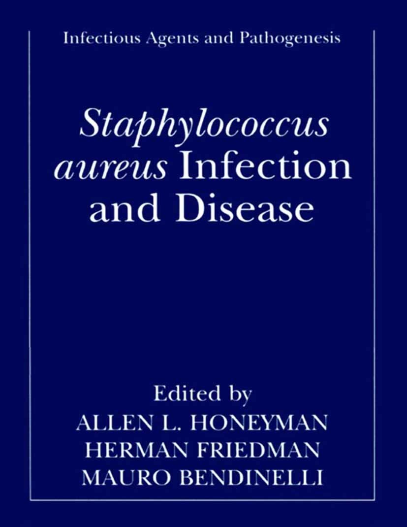 Titlebook: Staphylococcus aureus Infection and Disease; Allen L. Honeyman,Herman Friedman,Mauro Bendinelli Book 2001 Springer Science+Business Media Titlebook: Staphylococcus aureus Infection and Disease; Allen L. Honeyman,Herman Friedman,Mauro Bendinelli Book 2001 Springer Science+Business Media