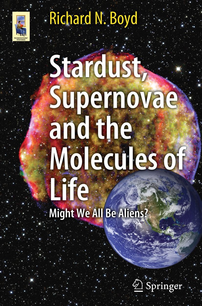 Titlebook: Stardust, Supernovae and the Molecules of Life; Might We All Be Alie Richard N. Boyd Book 2012 Springer Science+Business Media, LLC 2012 Sp Titlebook: Stardust, Supernovae and the Molecules of Life; Might We All Be Alie Richard N. Boyd Book 2012 Springer Science+Business Media, LLC 2012 Sp