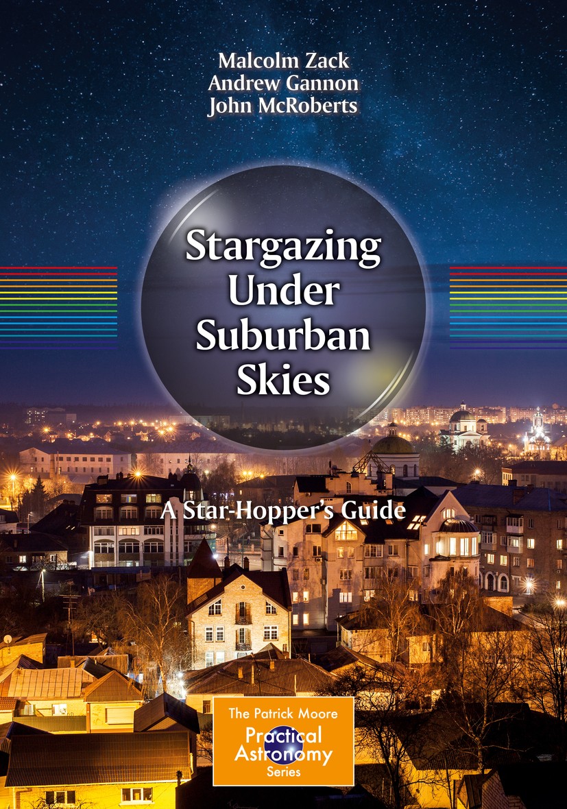 Titlebook: Stargazing Under Suburban Skies; A Star-Hopper‘s Guid Malcolm Zack,Andrew Gannon,John McRoberts Book 2018 Springer International Publishing Titlebook: Stargazing Under Suburban Skies; A Star-Hopper‘s Guid Malcolm Zack,Andrew Gannon,John McRoberts Book 2018 Springer International Publishing
