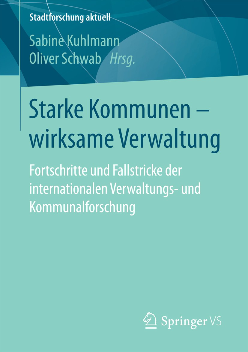 Titlebook: Starke Kommunen – wirksame Verwaltung; Fortschritte und Fal Sabine Kuhlmann,Oliver Schwab Book 2017 Springer Fachmedien Wiesbaden GmbH 2017 Titlebook: Starke Kommunen – wirksame Verwaltung; Fortschritte und Fal Sabine Kuhlmann,Oliver Schwab Book 2017 Springer Fachmedien Wiesbaden GmbH 2017