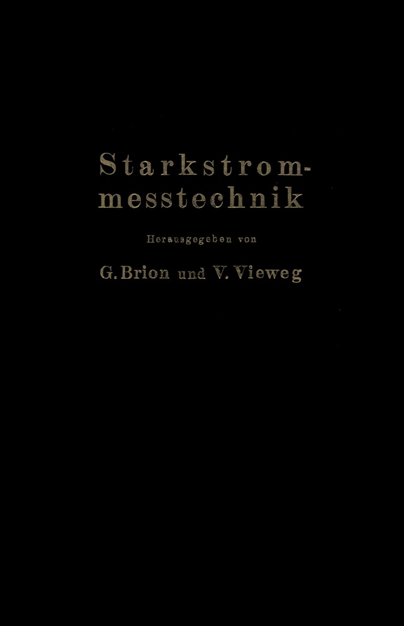 Titlebook: Starkstrommeßtechnik; Ein Handbuch für Lab G. Brion (Professor),V. Vieweg (Oberregierungsrat Book 1933 Julius Springer in Berlin 1933 Einh Titlebook: Starkstrommeßtechnik; Ein Handbuch für Lab G. Brion (Professor),V. Vieweg (Oberregierungsrat Book 1933 Julius Springer in Berlin 1933 Einh