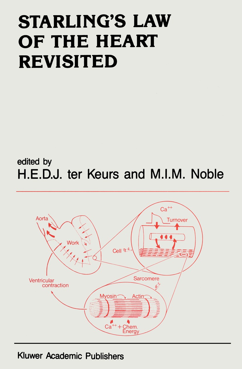 Titlebook: Starling’s Law of The Heart Revisited; H. E. D. J. Keurs,M. I. M. Noble Book 1988 Kluwer Academic Publishers 1988 heart Titlebook: Starling’s Law of The Heart Revisited; H. E. D. J. Keurs,M. I. M. Noble Book 1988 Kluwer Academic Publishers 1988 heart