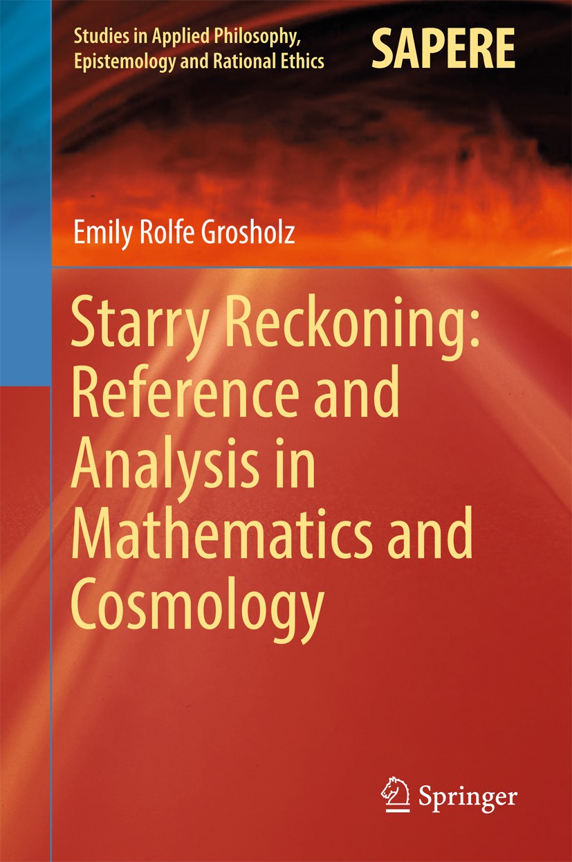 Titlebook: Starry Reckoning: Reference and Analysis in Mathematics and Cosmology; Emily Rolfe Grosholz Book 2016 Springer International Publishing AG Titlebook: Starry Reckoning: Reference and Analysis in Mathematics and Cosmology; Emily Rolfe Grosholz Book 2016 Springer International Publishing AG