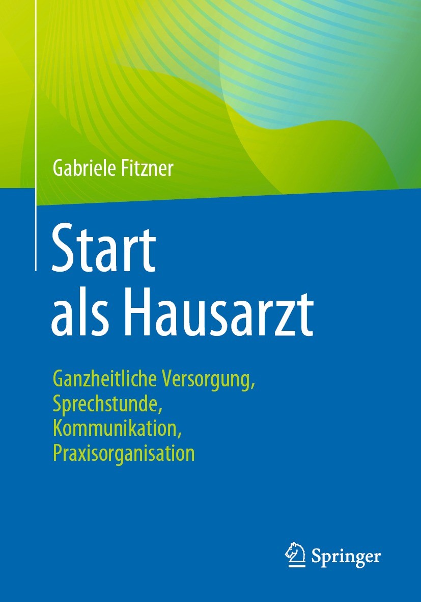 Titlebook: Start als Hausarzt; Ganzheitliche Versor Gabriele Fitzner Book 2021 Der/die Herausgeber bzw. der/die Autor(en), exklusiv lizenziert durch S Titlebook: Start als Hausarzt; Ganzheitliche Versor Gabriele Fitzner Book 2021 Der/die Herausgeber bzw. der/die Autor(en), exklusiv lizenziert durch S
