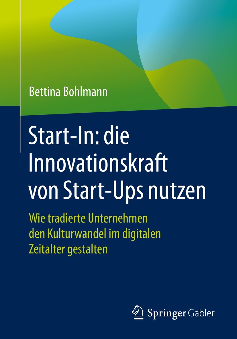 Titlebook: Start-In: die Innovationskraft von Start-Ups nutzen; Wie tradierte Untern Bettina Bohlmann Book 2021 Der/die Herausgeber bzw. der/die Autor Titlebook: Start-In: die Innovationskraft von Start-Ups nutzen; Wie tradierte Untern Bettina Bohlmann Book 2021 Der/die Herausgeber bzw. der/die Autor