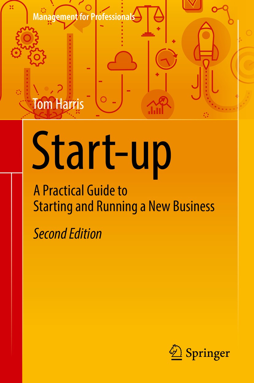 Titlebook: Start-up; A Practical Guide to Tom Harris Book 2019Latest edition Springer International Publishing AG, part of Springer Nature 2019 Busine Titlebook: Start-up; A Practical Guide to Tom Harris Book 2019Latest edition Springer International Publishing AG, part of Springer Nature 2019 Busine