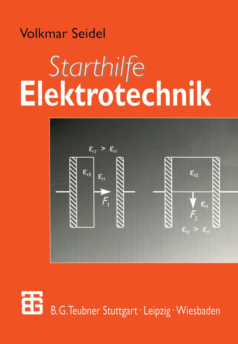Titlebook: Starthilfe Elektrotechnik; Volkmar Seidel Textbook 2000 B. G. Teubner Stuttgart · Leipzig · Wiesbaden 2000 Elektrisches Feld.Elektromagnet Titlebook: Starthilfe Elektrotechnik; Volkmar Seidel Textbook 2000 B. G. Teubner Stuttgart · Leipzig · Wiesbaden 2000 Elektrisches Feld.Elektromagnet