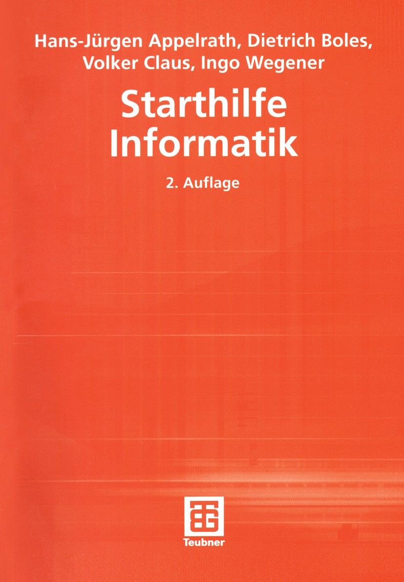 Titlebook: Starthilfe Informatik; Hans-Jürgen Appelrath,Dietrich Boles,Ingo Wegener Textbook 2002Latest edition B. G. Teubner GmbH, Stuttgart/Leipzig Titlebook: Starthilfe Informatik; Hans-Jürgen Appelrath,Dietrich Boles,Ingo Wegener Textbook 2002Latest edition B. G. Teubner GmbH, Stuttgart/Leipzig