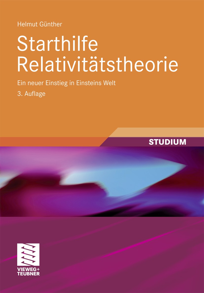 Titlebook: Starthilfe Relativitätstheorie; Ein neuer Einstieg i Helmut Günther Textbook 20093rd edition Vieweg+Teubner Verlag | Springer Fachmedien Wi Titlebook: Starthilfe Relativitätstheorie; Ein neuer Einstieg i Helmut Günther Textbook 20093rd edition Vieweg+Teubner Verlag | Springer Fachmedien Wi