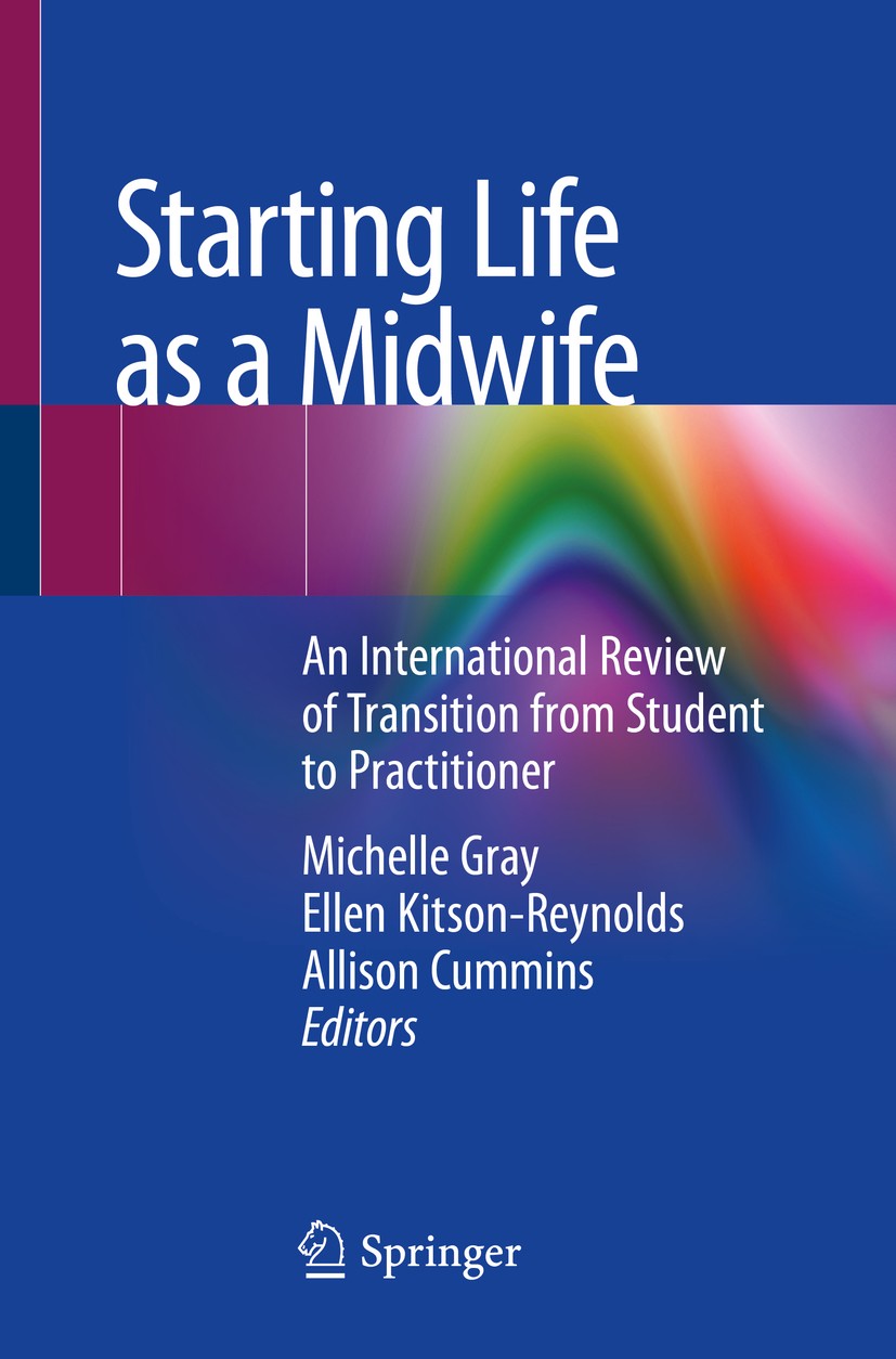 Titlebook: Starting Life as a Midwife; An International Rev Michelle Gray,Ellen Kitson-Reynolds,Allison Cummin Book 2019 Springer Nature Switzerland A Titlebook: Starting Life as a Midwife; An International Rev Michelle Gray,Ellen Kitson-Reynolds,Allison Cummin Book 2019 Springer Nature Switzerland A