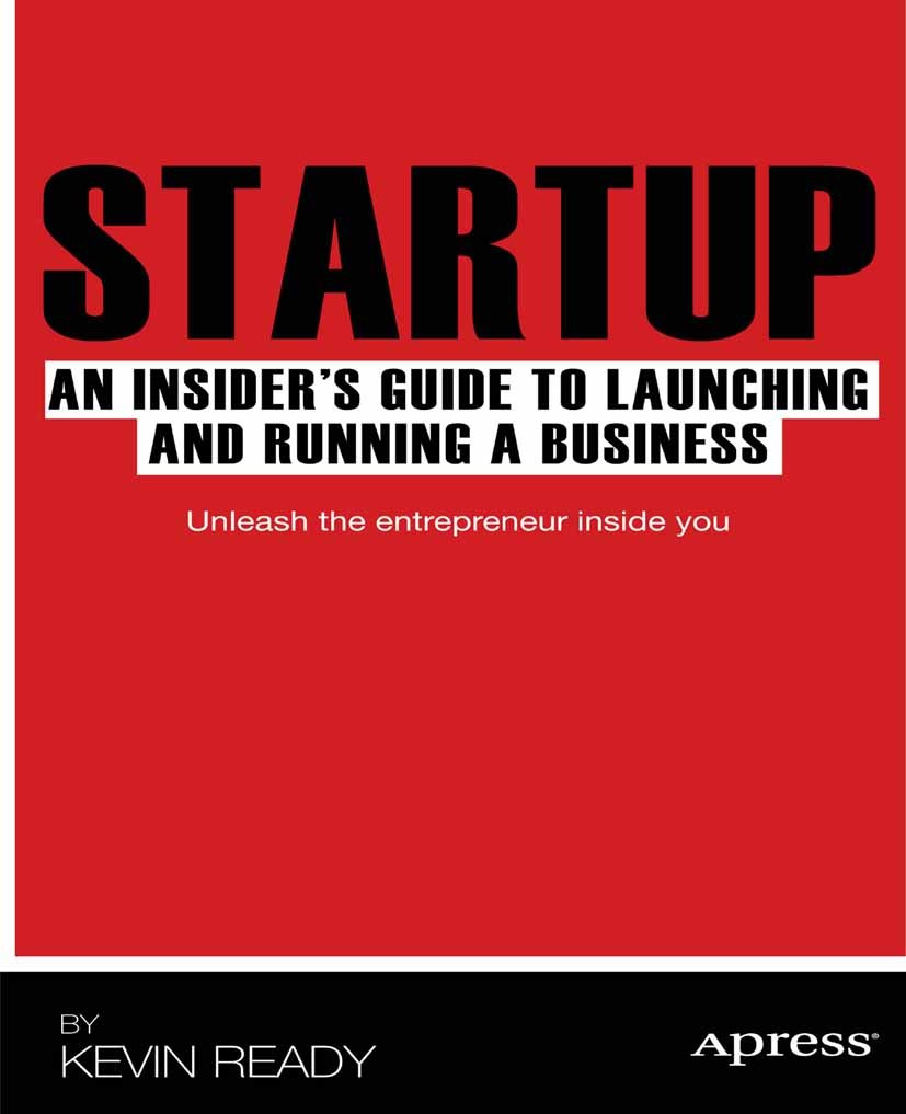 Titlebook: Startup; An Insider‘s Guide t Kevin Ready Book 2011 Kevin Ready 2011 Titlebook: Startup; An Insider‘s Guide t Kevin Ready Book 2011 Kevin Ready 2011