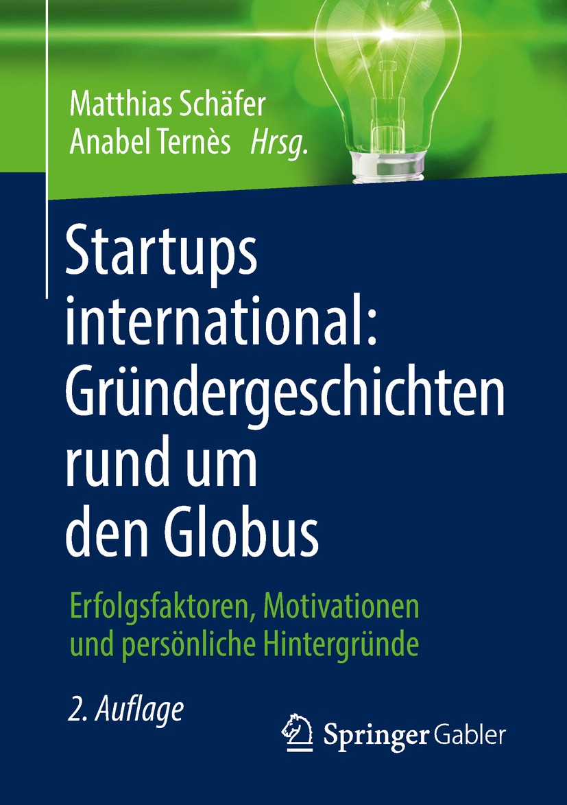 Titlebook: Startups international: Gründergeschichten rund um den Globus; Erfolgsfaktoren, Mot Matthias Schäfer,Anabel Ternès Book 2018Latest edition Titlebook: Startups international: Gründergeschichten rund um den Globus; Erfolgsfaktoren, Mot Matthias Schäfer,Anabel Ternès Book 2018Latest edition
