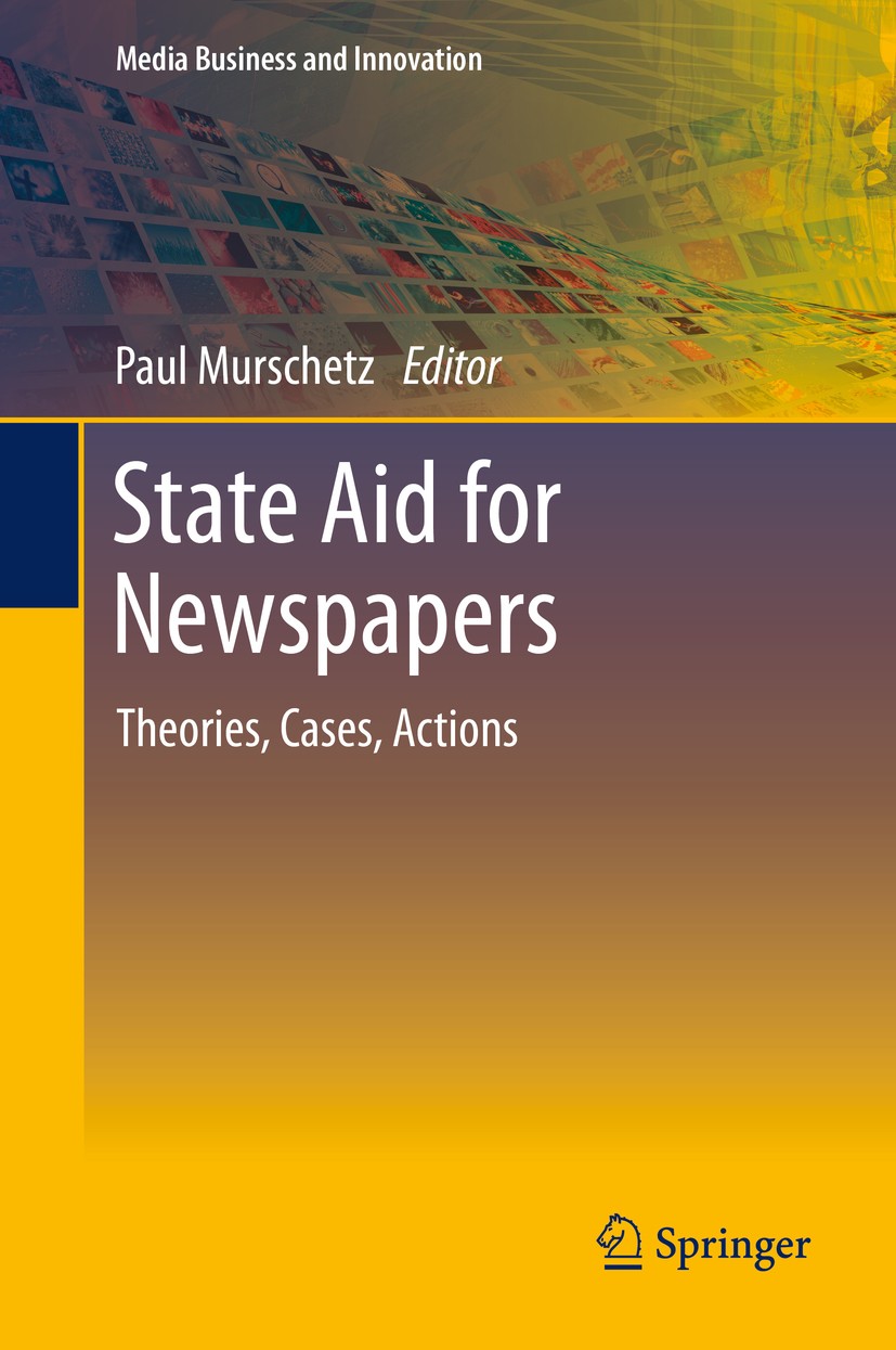 Titlebook: State Aid for Newspapers; Theories, Cases, Act Paul Murschetz Book 2013 Springer-Verlag Berlin Heidelberg 2013 Governance.Media Industry.Ne Titlebook: State Aid for Newspapers; Theories, Cases, Act Paul Murschetz Book 2013 Springer-Verlag Berlin Heidelberg 2013 Governance.Media Industry.Ne