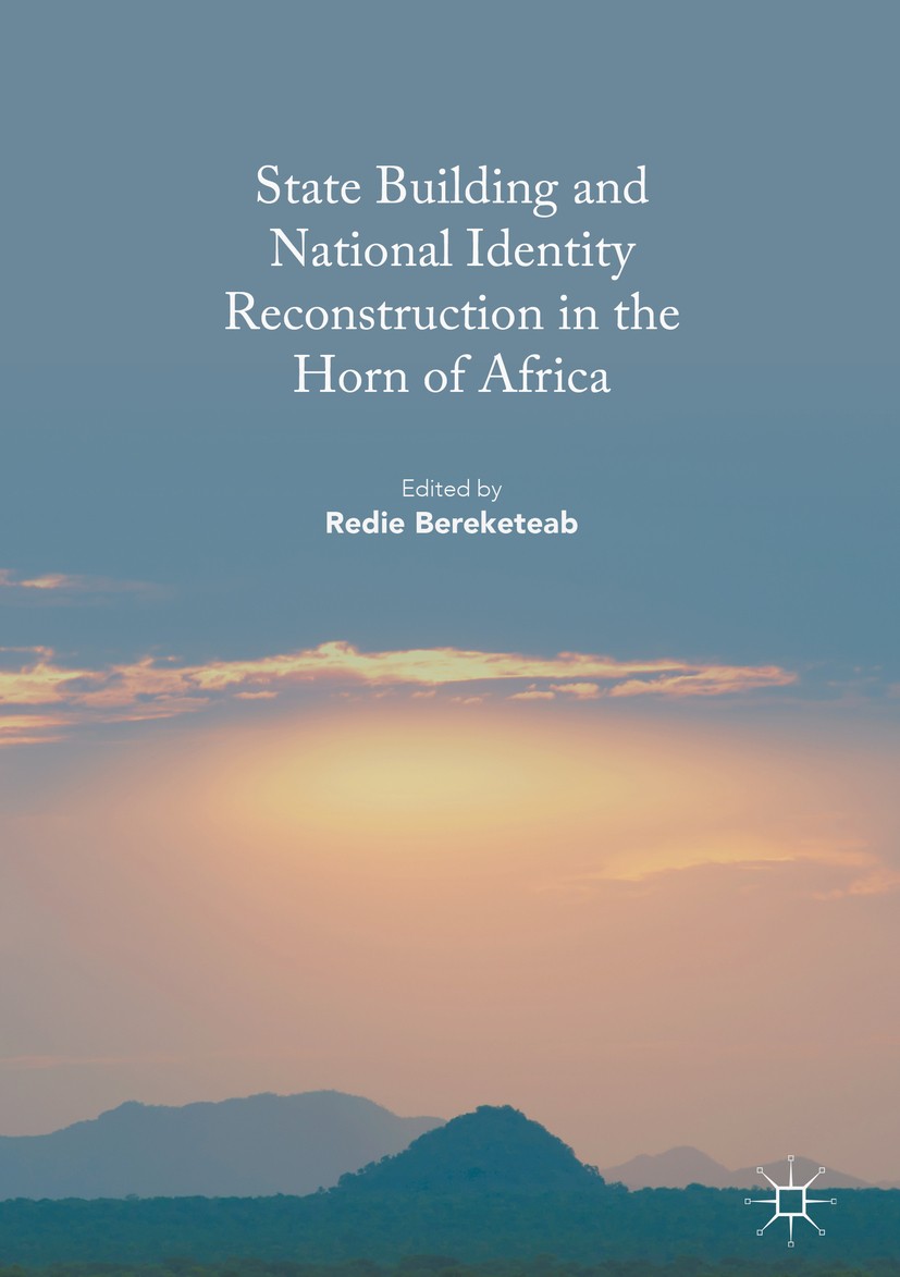Titlebook: State Building and National Identity Reconstruction in the Horn of Africa; Redie Bereketeab Book 2017 The Editor(s) (if applicable) and Th Titlebook: State Building and National Identity Reconstruction in the Horn of Africa; Redie Bereketeab Book 2017 The Editor(s) (if applicable) and Th