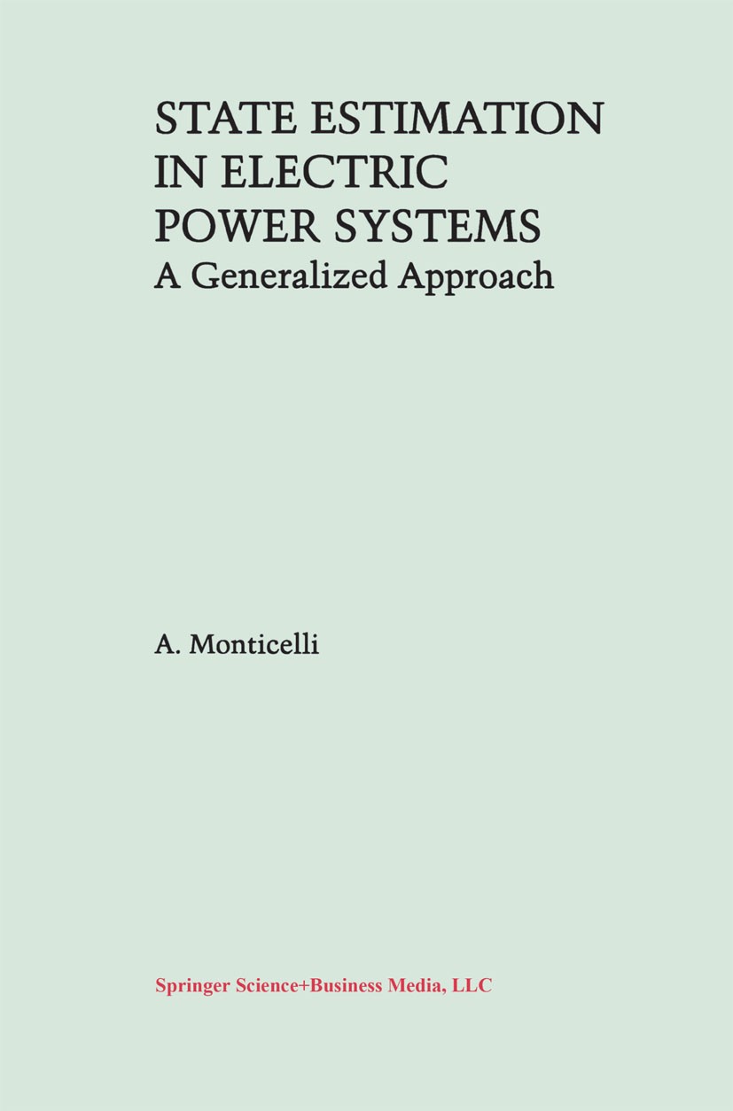 Titlebook: State Estimation in Electric Power Systems; A Generalized Approa A. Monticelli Book 1999 Springer Science+Business Media New York 1999 Elec Titlebook: State Estimation in Electric Power Systems; A Generalized Approa A. Monticelli Book 1999 Springer Science+Business Media New York 1999 Elec