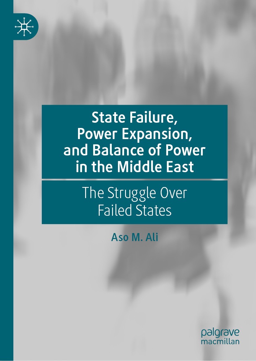 Titlebook: State Failure, Power Expansion, and Balance of Power in the Middle East; The Struggle Over Fa Aso M. Ali Book 2023 The Editor(s) (if applic Titlebook: State Failure, Power Expansion, and Balance of Power in the Middle East; The Struggle Over Fa Aso M. Ali Book 2023 The Editor(s) (if applic