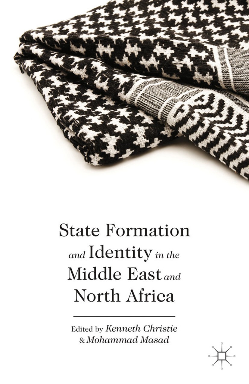 Titlebook: State Formation and Identity in the Middle East and North Africa; Kenneth Christie,Mohammad Masad Book 2013 Palgrave Macmillan, a division Titlebook: State Formation and Identity in the Middle East and North Africa; Kenneth Christie,Mohammad Masad Book 2013 Palgrave Macmillan, a division