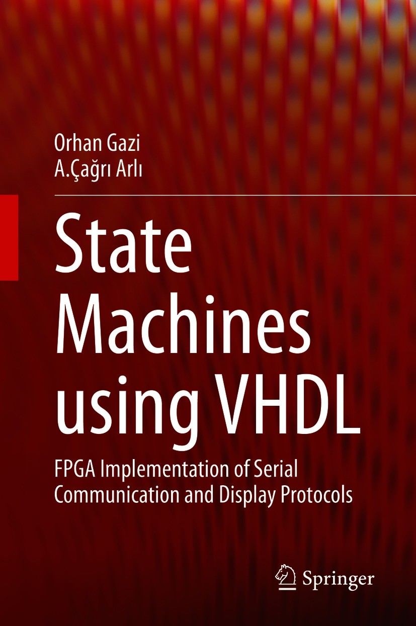 Titlebook: State Machines using VHDL; FPGA Implementation Orhan Gazi,A.Çağrı Arlı Textbook 2021 The Editor(s) (if applicable) and The Author(s), unde Titlebook: State Machines using VHDL; FPGA Implementation Orhan Gazi,A.Çağrı Arlı Textbook 2021 The Editor(s) (if applicable) and The Author(s), unde