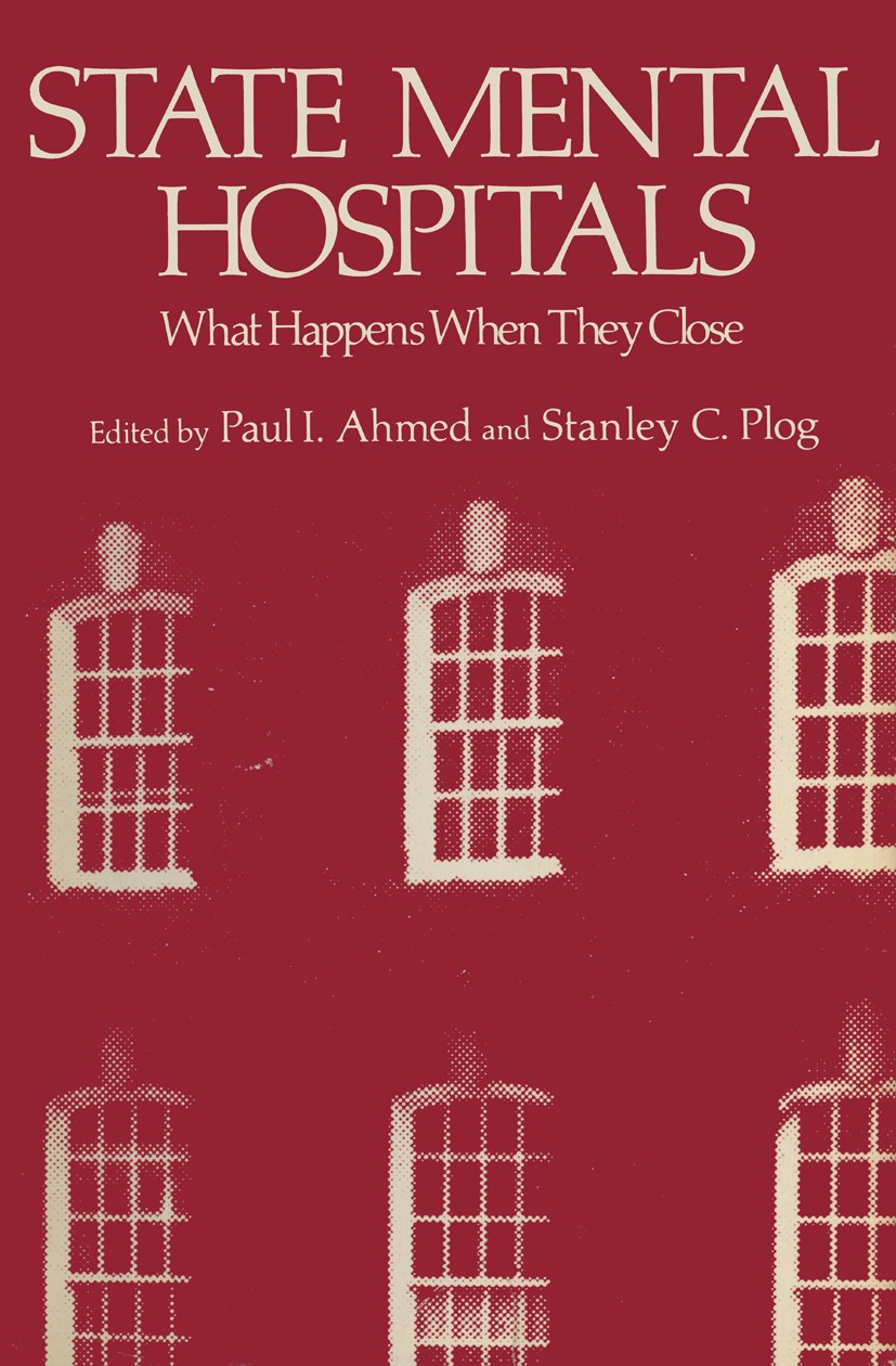 Titlebook: State Mental Hospitals; What Happens When Th Paul I. Ahmed,Stanley C. Plog Book 1976 Springer Science+Business Media New York 1976 care.dru Titlebook: State Mental Hospitals; What Happens When Th Paul I. Ahmed,Stanley C. Plog Book 1976 Springer Science+Business Media New York 1976 care.dru