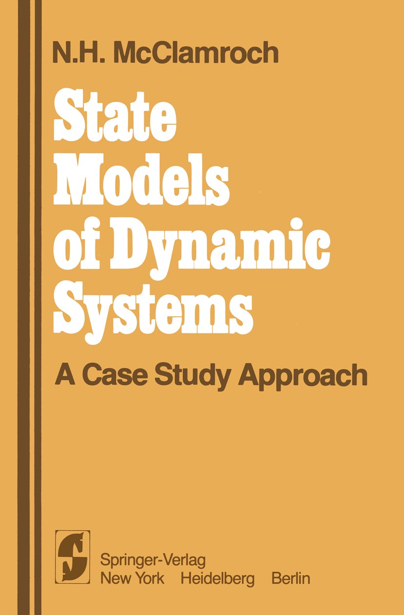 Titlebook: State Models of Dynamic Systems; A Case Study Approac N. H. McClamroch Book 1980 Springer-Verlag New York Inc. 1980 Dynamisches System.Syst Titlebook: State Models of Dynamic Systems; A Case Study Approac N. H. McClamroch Book 1980 Springer-Verlag New York Inc. 1980 Dynamisches System.Syst