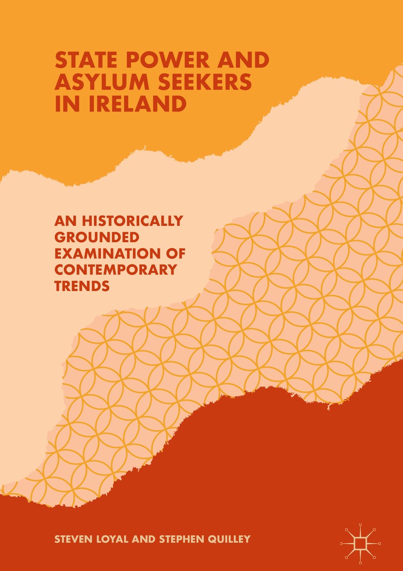 Titlebook: State Power and Asylum Seekers in Ireland; An Historically Grou Steven Loyal,Stephen Quilley Book 2018 The Editor(s) (if applicable) and Th Titlebook: State Power and Asylum Seekers in Ireland; An Historically Grou Steven Loyal,Stephen Quilley Book 2018 The Editor(s) (if applicable) and Th