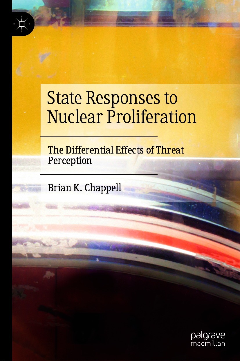 Titlebook: State Responses to Nuclear Proliferation; The Differential Eff Brian K. Chappell Book 2021 The Editor(s) (if applicable) and The Author(s), Titlebook: State Responses to Nuclear Proliferation; The Differential Eff Brian K. Chappell Book 2021 The Editor(s) (if applicable) and The Author(s),