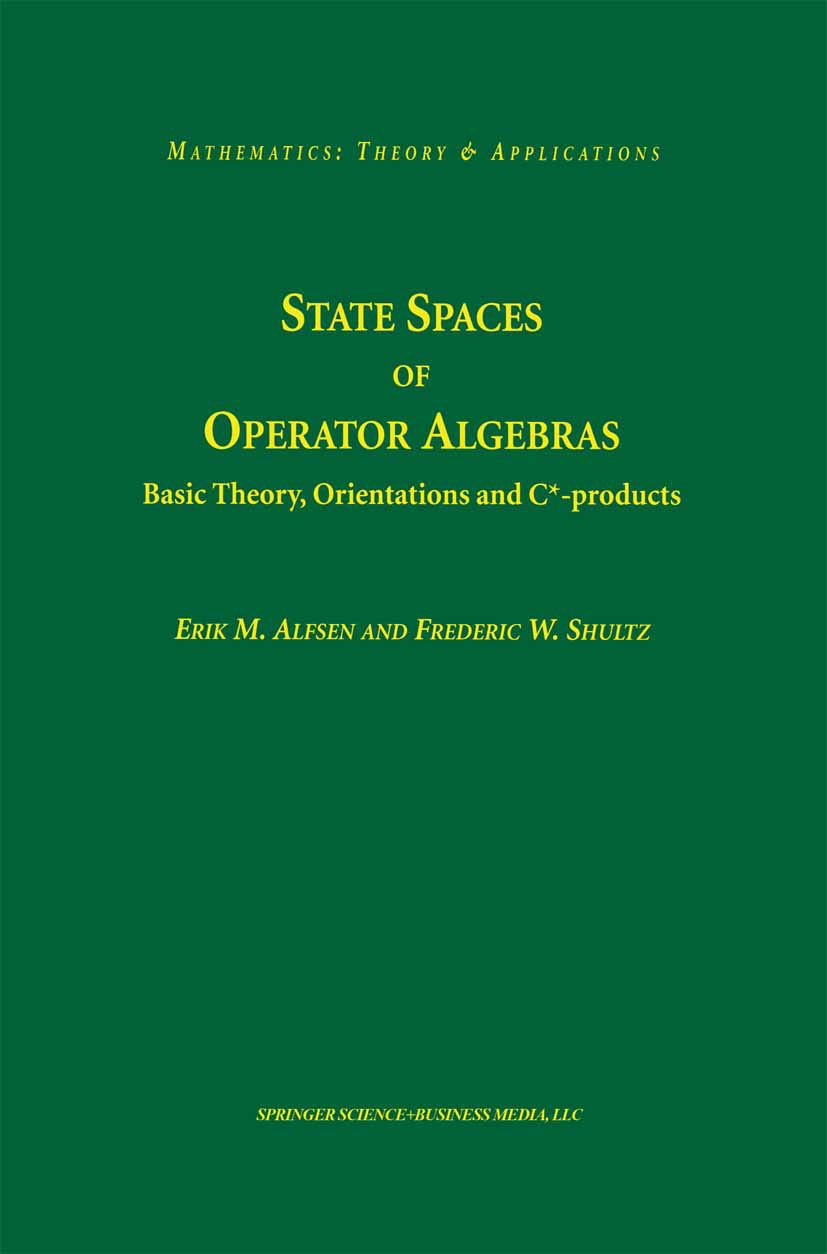 Titlebook: State Spaces of Operator Algebras; Basic Theory, Orient Erik M. Alfsen,Frederic W. Shultz Textbook 2001 Springer Science+Business Media New Titlebook: State Spaces of Operator Algebras; Basic Theory, Orient Erik M. Alfsen,Frederic W. Shultz Textbook 2001 Springer Science+Business Media New