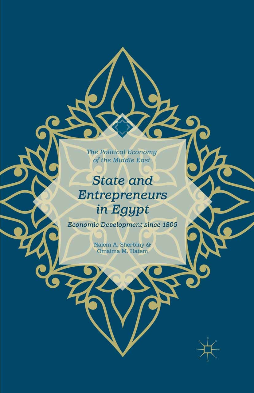 Titlebook: State and Entrepreneurs in Egypt; Economic Development Naiem A. Sherbiny,Omaima M. Hatem Book 2015 Naiem A. Sherbiny and Omaima M. Hatem 20 Titlebook: State and Entrepreneurs in Egypt; Economic Development Naiem A. Sherbiny,Omaima M. Hatem Book 2015 Naiem A. Sherbiny and Omaima M. Hatem 20