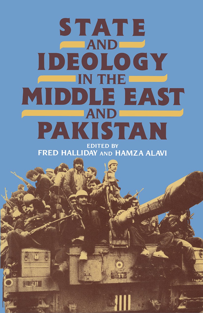 Titlebook: State and Ideology in the Middle East and Pakistan; Fred Halliday (Professor of International Relation Textbook 1988Latest edition Macmill Titlebook: State and Ideology in the Middle East and Pakistan; Fred Halliday (Professor of International Relation Textbook 1988Latest edition Macmill