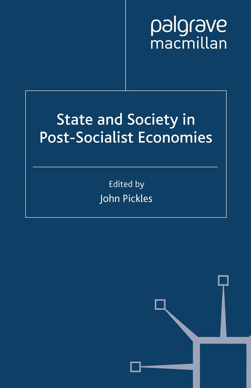 Titlebook: State and Society in Post-Socialist Economies; John Pickles Book 2008 Palgrave Macmillan, a division of Macmillan Publishers Limited 2008 Titlebook: State and Society in Post-Socialist Economies; John Pickles Book 2008 Palgrave Macmillan, a division of Macmillan Publishers Limited 2008