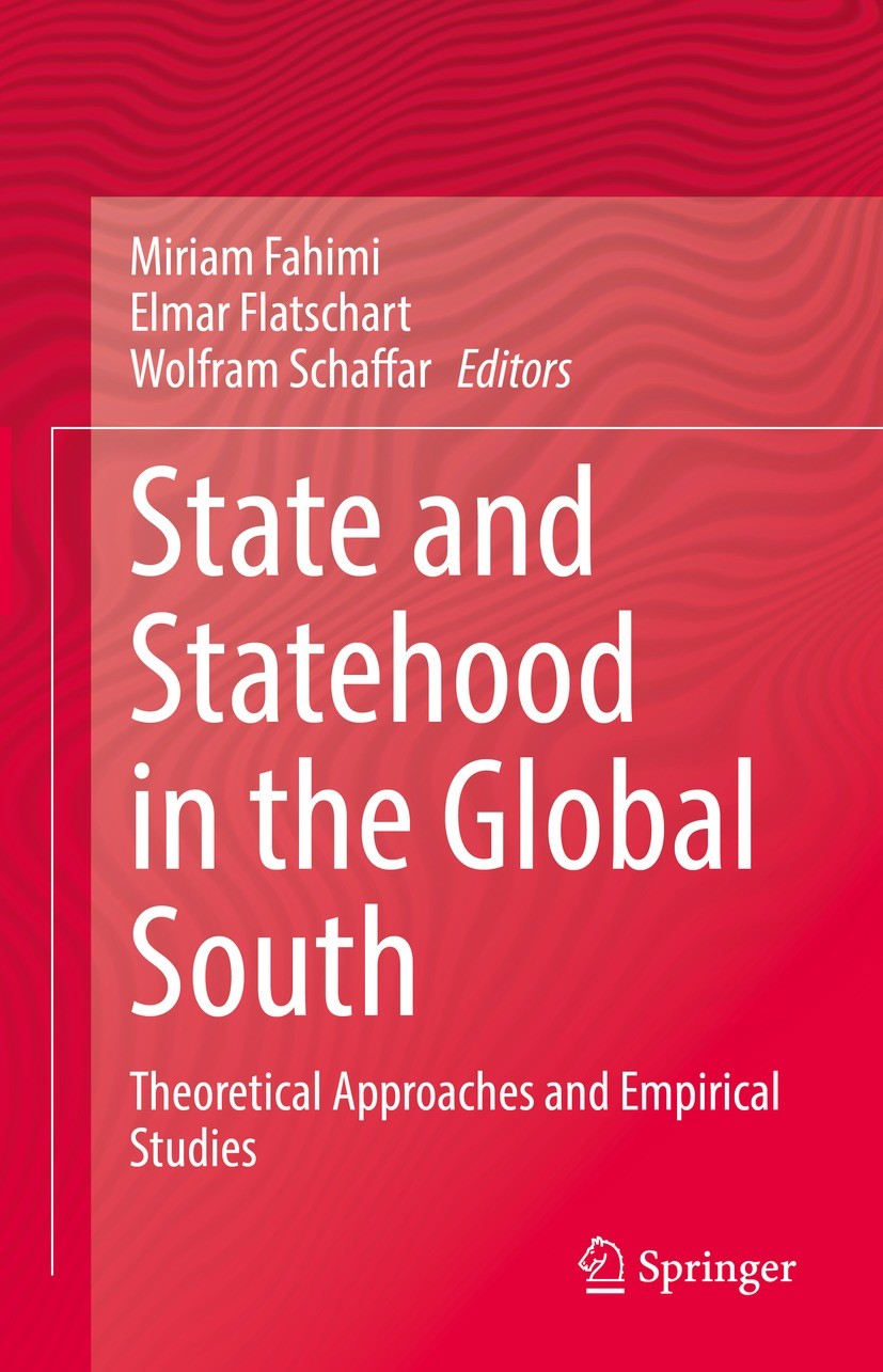 Titlebook: State and Statehood in the Global South; Theoretical Approach Miriam Fahimi,Elmar Flatschart,Wolfram Schaffar Book 2022 The Editor(s) (if a Titlebook: State and Statehood in the Global South; Theoretical Approach Miriam Fahimi,Elmar Flatschart,Wolfram Schaffar Book 2022 The Editor(s) (if a